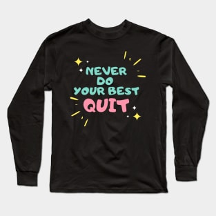 never do your best quit Long Sleeve T-Shirt